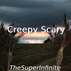 TheSuperInfinite - Creepy Scary