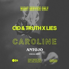 CID & TRUTH X LIES - CAROLINE (ANTOJO VOCAL EDIT) [FREE DL]