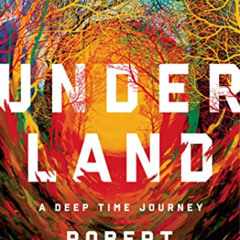VIEW KINDLE ✓ Underland: A Deep Time Journey by  Robert Macfarlane [EBOOK EPUB KINDLE