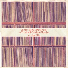 Joints! Presents: "That NEO-Neo-Soul" (Live Mix)