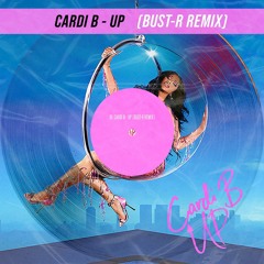 Cardi B - Up (Bust-R Remix)