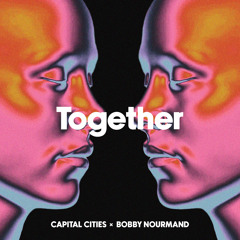 Capital Cities & Bobby Nourmand - TOGETHER