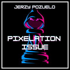 Pixelation Issue (Original Mix)
