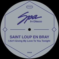 [SPA239] SAINT-LOUP-EN-BRAY – I Ain't Giving My Love To You Tonight (Original Mix)