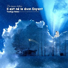 (Free DL) Il Est Né Le Divin Enfant (Tsuikyu Remix)