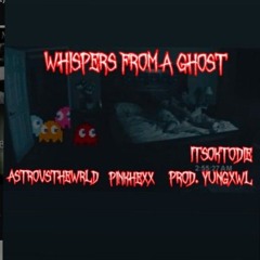 WHISPERS FROM A GHOST (FT. ASTROVSTHEWRLD X PINKHEXX) [PROD. YUNG XWL]