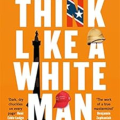 download EBOOK 📜 Think Like a White Man: A Satirical Guide to Conquering the World .
