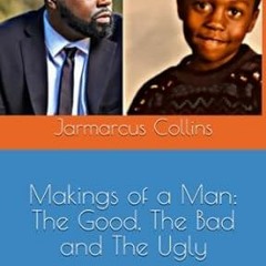 View KINDLE 📩 Makings of Man: The Good, The Bad and The Ugly by Jarmarcus Dewayne Co
