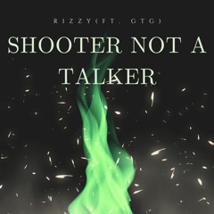 Shooter Not A Talker (Ft. GTG) (Remastered)
