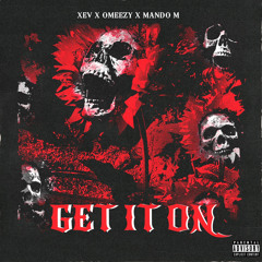 LIL XEV X OMEEZY - Get It On Ft Mando M