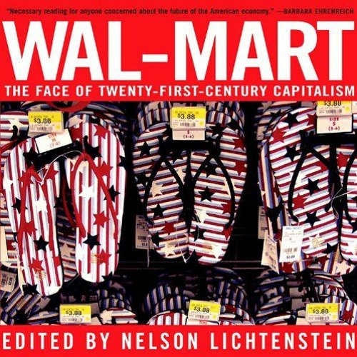 [View] KINDLE 💖 Wal-Mart: The Face of Twenty-First-Century Capitalism by  Nelson Lic
