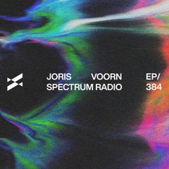 Spectrum Radio 384 by JORIS VOORN | Khainz Guest Mix