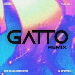 The Chainsmokers, Ship Wrek - The Fall (Gatto Remix)