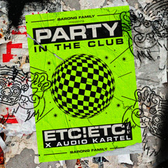 ETC!ETC! x Audio Kartel - Party In The Club