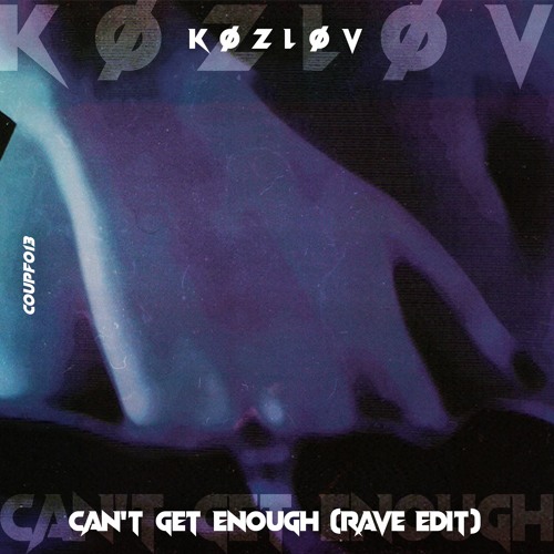 K Ø Z L Ø V - Can't Get Enough (Rave Edit) [COUPF013]