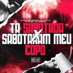 TA SABOTADA x SABOTARAM MEU COPO - MC MR BIM , MC MAGRINHO ( DJ NEGUEBA DJ JOTA JK )