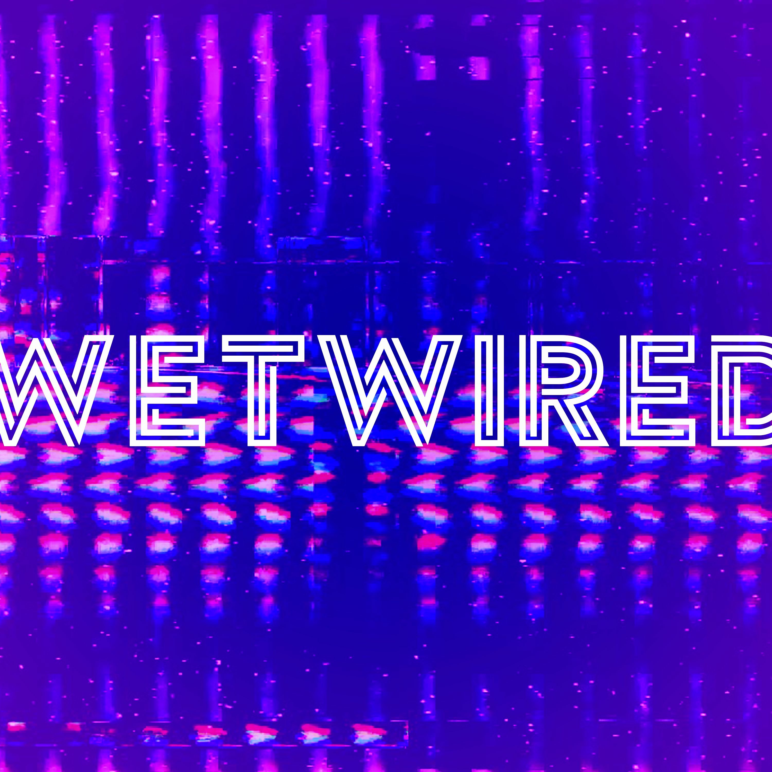 Wetwired