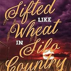 #! Sifted Like Wheat in Silo Country: A Journey Like None Other BY: Dawn Baxley (Author) (Digital$