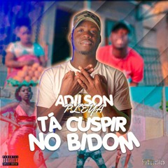 Adilson Player - Tá Cuspir No Bidom