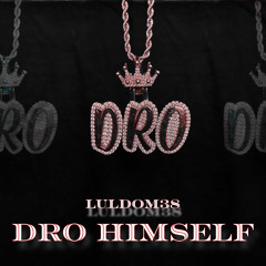 DRO HIMSELF || LulDom38