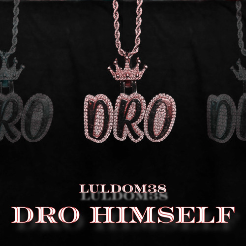 DRO HIMSELF || LulDom38