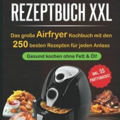 Access free Heißluftfritteuse Rezeptbuch XXL: Das große Airfryer Kochbuch mit den 250 besten Rezep