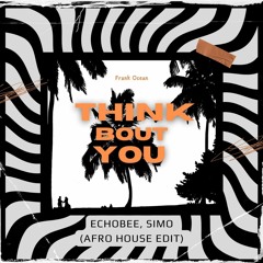 Frank Ocean - Thinkin Bout You ( Echobee, Simo Edit ) Afro House | Buy = Free DL