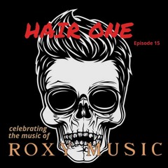 Hair One Episode 15 - HOF Special: Roxy Music