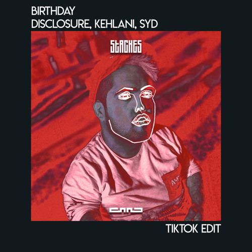 Disclosure, Kehlani, Syd - Birthday (Staches TikTok Edit)[FREE DOWNLOAD]
