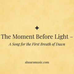 The Moment Before Light — A Song for the First Breath of Dawn | Ahnara Music