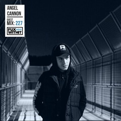 FUXWITHIT Guest Mix: 227 - Angel Cannon