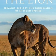 ✔️Read⚡️ book (pdf) The Lion: Behavior, Ecology, and Conservation of an Icon