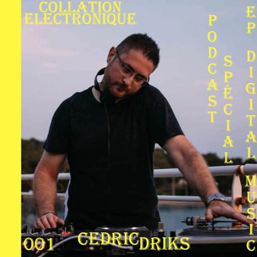 Cedric Driks / Collation Electronique Podcast 001 EP Digital Music (Continuous Mix)