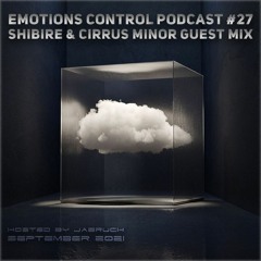 Emotions Control Podcast #27 Shibire & Cirrus Minor Guest Mix [September 2021]