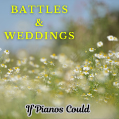 Battles & Weddings (a piano improvisation)