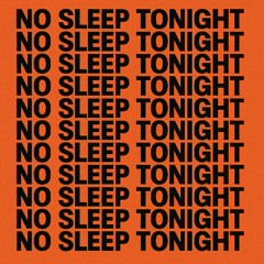 No Sleep Tonight