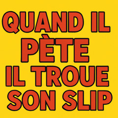 Quand il pète il troue son slip hardteck