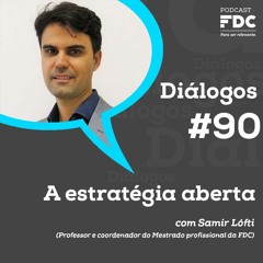 Diálogos FDC #90 - A Estratégia Aberta