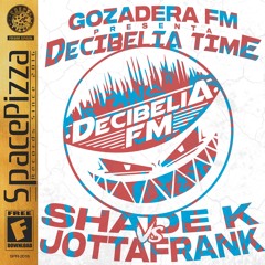 GOZADERA FM: DECIBELIA TIME #010 @ SHADE K vs JOTTAFRANK