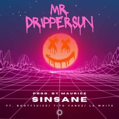 Mr. Drippersun (FT. Bootyjuice, Tito Yanez, LA White)