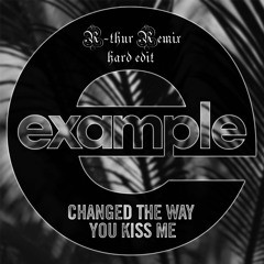Changed The Way You Kiss Me (R-Thur Hard Edit Remix)