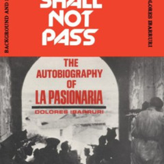 FREE EBOOK 📥 They Shall Not Pass: The Autobiography of La Pasionaria by  Dolores Iba