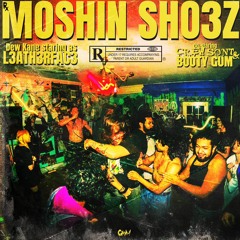 MOSHIN SHO3Z W/ CREWSONT & BOOTY GUM (prod by. TRIPLESIXDELETE)