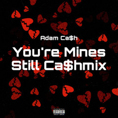 You're Mine Still (Remix) Ca$hmix