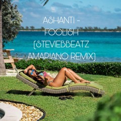 ASHANTI - FOOLISH (STEVIEBBEATZ AMAPIANO REMIX)