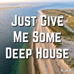 Just Give Me Some Deep House