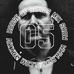 HOUSE OF REKIDS MIX SHOW 05 | Sean Johnston (Hardway Bros)
