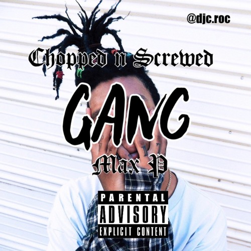 MAX P - GANG (Chopped N SCREWED) @djc.roc
