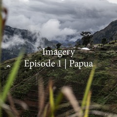 Imagery | Episode 1 – Papua
