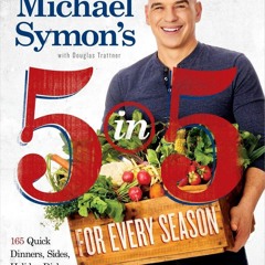 ✔PDF✔ Michael Symon's 5 in 5 for Every Season: 165 Quick Dinners, Sides, Holiday